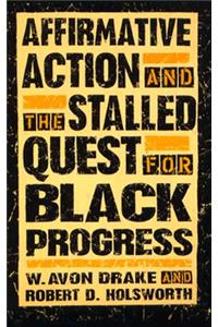 Affirmative Action and the Stalled Quest for Black Progress