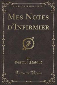 Mes Notes d'Infirmier (Classic Reprint)