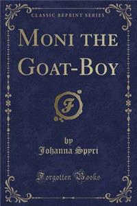 Moni the Goat-Boy (Classic Reprint)