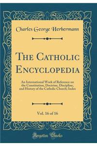 The Catholic Encyclopedia, Vol. 16 of 16