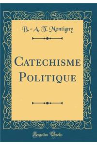 Catechisme Politique (Classic Reprint)