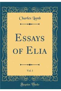 Essays of Elia, Vol. 1 (Classic Reprint)