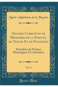 Oeuvres Complï¿½tes de Mesdames de la Fayette, de Tencin Et de Fontaines, Vol. 4: Prï¿½cï¿½dï¿½es de Notices Historiques Et Littï¿½raires (Classic Reprint)