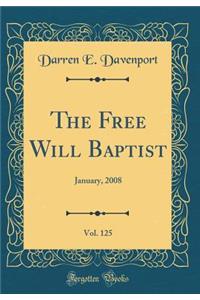 The Free Will Baptist, Vol. 125: January, 2008 (Classic Reprint)