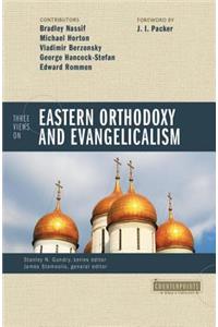 Three Views on Eastern Orthodoxy and Evangelicalism