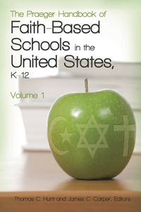 Praeger Handbook of Faith-Based Schools in the United States, K-12 2 Volume Set