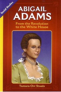 Social Studies 2013 Leveled Reader Grade 4 Chapter 5 On-Level: Abigail Adams: From the Revolution to the White House