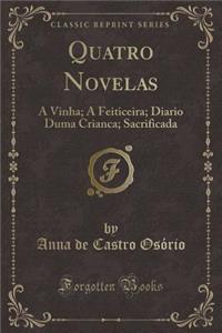 Quatro Novelas: A Vinha; A Feiticeira; Diario Duma Crianca; Sacrificada (Classic Reprint)