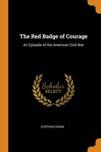 The Red Badge of Courage: An Episode of the American Civil War