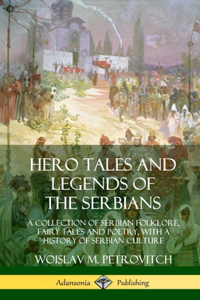 Hero Tales and Legends of the Serbians