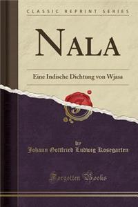 Nala: Eine Indische Dichtung Von Wjasa (Classic Reprint)