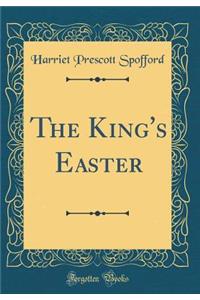 The King's Easter (Classic Reprint)