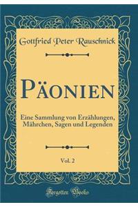 PÃ¤onien, Vol. 2: Eine Sammlung Von ErzÃ¤hlungen, MÃ¤hrchen, Sagen Und Legenden (Classic Reprint)