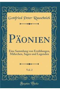 PÃ¤onien, Vol. 2: Eine Sammlung Von ErzÃ¤hlungen, MÃ¤hrchen, Sagen Und Legenden (Classic Reprint)