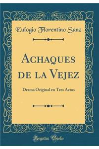 Achaques de la Vejez: Drama Original en Tres Actos (Classic Reprint)