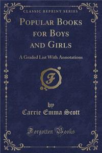 Popular Books for Boys and Girls: A Graded List with Annotations (Classic Reprint)