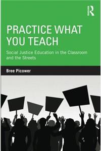 Practice What You Teach: Social Justice Education in the Classroom and the Streets