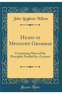 Heads of Mpongwe Grammar: Containing Most of the Principles Needed by a Learner (Classic Reprint)