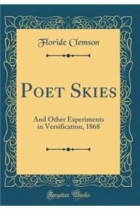 Poet Skies: And Other Experiments in Versification, 1868 (Classic Reprint)