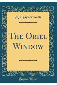 The Oriel Window (Classic Reprint)