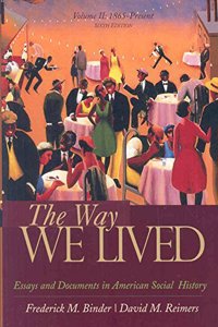 The Way We Lived: Essays and Documents in American Social History: Volume 2: 1865-Present