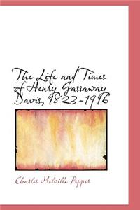 The Life and Times of Henry Gassaway Davis, 1823-1916