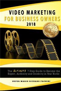 Video Marketing for Business Owners: : The Ultimate 7 Step Guide to Become the Expert, Authority and Star in Your Niche