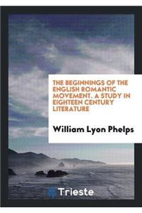 The Beginnings of the English Romantic Movement. a Study in Eighteen Century Literature