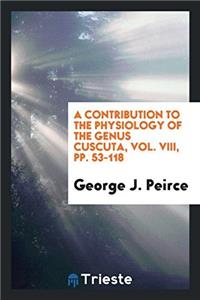 Contribution to the Physiology of the Genus Cuscuta, Vol. VIII, Pp. 53-118