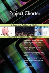 Project Charter A Complete Guide - 2019 Edition