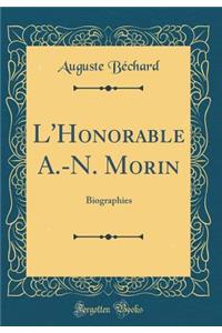 L'Honorable A.-N. Morin: Biographies (Classic Reprint)