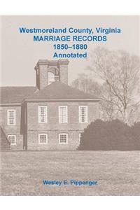 Westmoreland County, Virginia Marriage Records, 1850-1880 Annotated
