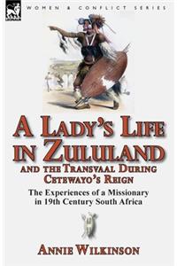 A Lady's Life in Zululand and the Transvaal During Cetewayo's Reign