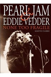 Pearl Jam and Eddie Vedder: None Too Fragile