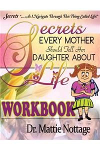 Secrets Every Mother Should Tell Her Daughter About Life! WORKBOOK