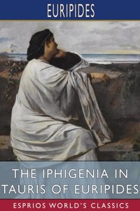 Iphigenia in Tauris of Euripides (Esprios Classics)