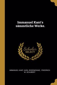Immanuel Kant's sämmtliche Werke.