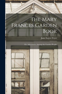 Mary Frances Garden Book; or, Adventures Among the Garden People