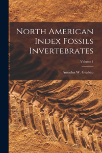 North American Index Fossils Invertebrates; Volume 1