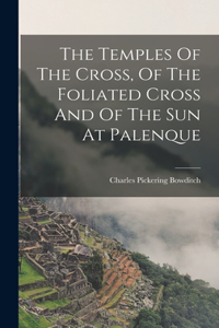 Temples Of The Cross, Of The Foliated Cross And Of The Sun At Palenque