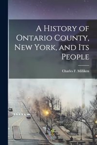 History of Ontario County, New York, and its People