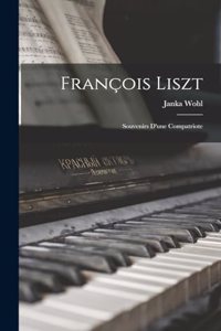François Liszt; souvenirs d'une compatriote
