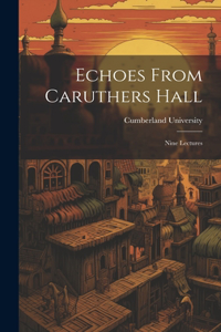 Echoes From Caruthers Hall