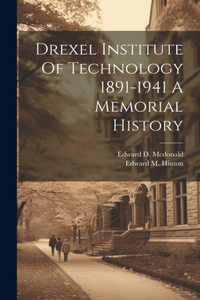 Drexel Institute Of Technology 1891-1941 A Memorial History