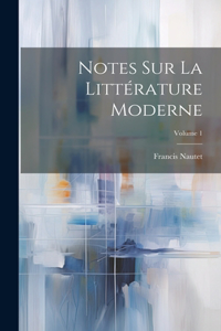 Notes Sur La Littérature Moderne; Volume 1