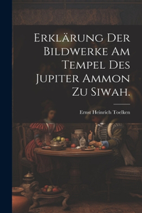Erklärung der Bildwerke am Tempel des Jupiter Ammon zu Siwah.