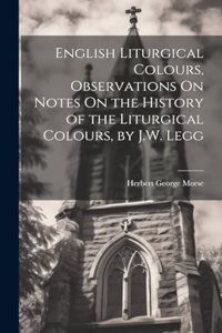 English Liturgical Colours, Observations On Notes On the History of the Liturgical Colours, by J.W. Legg