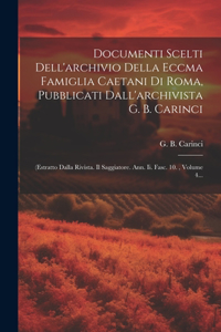 Documenti Scelti Dell'archivio Della Eccma Famiglia Caetani Di Roma, Pubblicati Dall'archivista G. B. Carinci