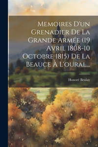 Memoires D'un Grenadier De La Grande Armée (19 Avril 1808-10 Octobre 1815) De La Beauce À L'oural...