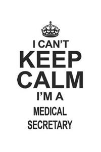 I Can't Keep Calm I'm A Medical Secretary